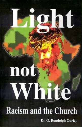 Light Not White, De Dr G Randolph Gurley. Editorial Gmi Publishing, Tapa Blanda En Inglés