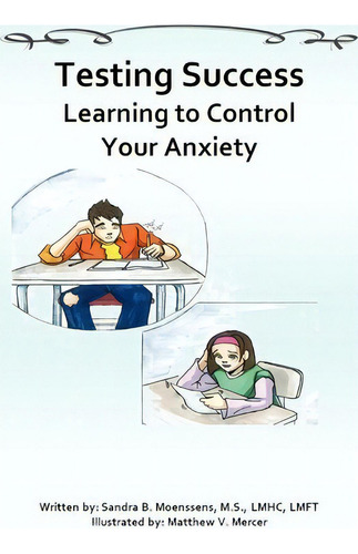 Testing Success: Learning To Control Your Anxiety, De Sandra Moenssens Lmhc., Vol. 1. Editorial Booksurge Publishing, Tapa Blanda En Inglés