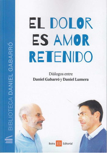 El Dolor Es Amor Retenido, De Gabarró Berbegal, Daniel. Boira Editorial Formació I Serveis, Tapa Dura En Español