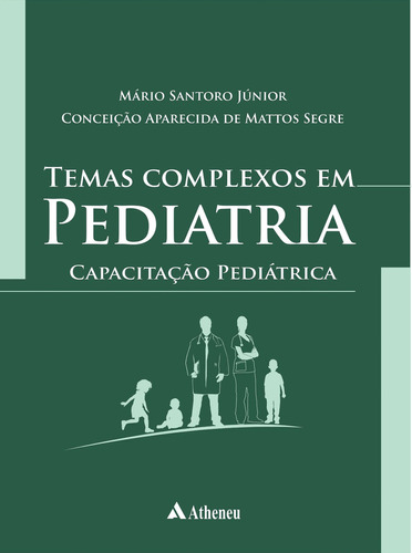 Temas Complexos Em Pediatria - Capacitação Pediátrica, De Conceição Aparecida De Mattos Segre. Editora Editora Atheneu Em Português