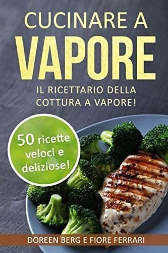 Libro: Cucinare A Vapore: Il Ricettario Della Cottura A Vapo