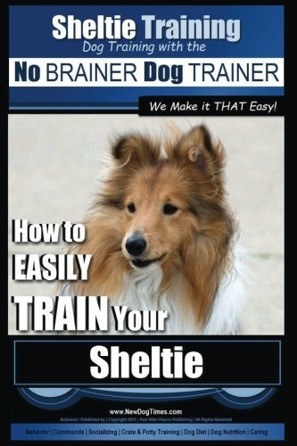 Sheltie Training | Dog Training With The No Brainer Dog Trai