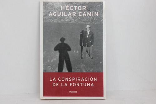 Héctor Aguilar Camín, La Conspiración De La Fortuna, Planeta