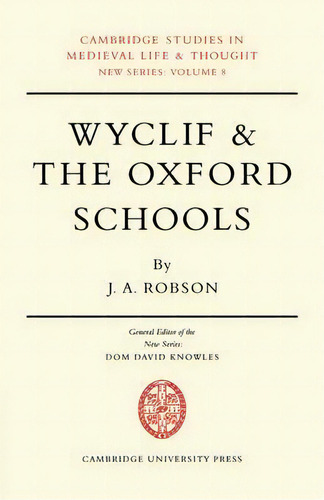 Cambridge Studies In Medieval Life And Thought: New Series: Wyclif And The Oxford Schools: The Re..., De J.a. Robson. Editorial Cambridge University Press, Tapa Blanda En Inglés