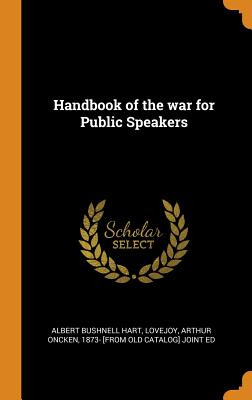 Libro Handbook Of The War For Public Speakers - Hart, Alb...