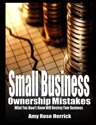 Small Business Ownership Mistakes : What You Don't Know W...