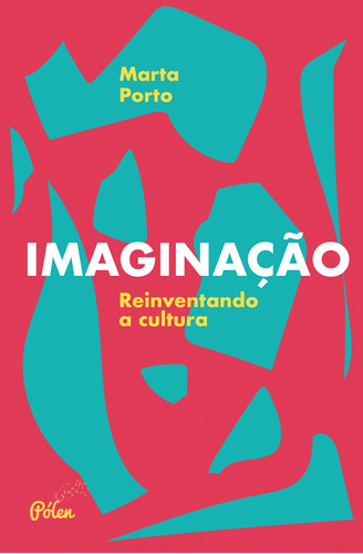 Imaginação: Reinventando a Cultura, de Porto, Marta. Editora Pólen Produção Editorial Ltda., capa mole em português, 2019
