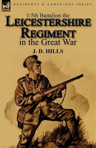 1/5th Battalion The Leicestershire Regiment In The Great War, De J D Hills. Editorial Leonaur Ltd, Tapa Blanda En Inglés