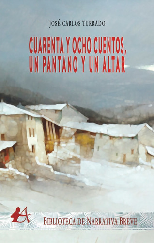 Cuarenta Y Ocho Cuentos, Un Pantano Y Un Altar, De Turrado, José Carlos. Editorial Adarve, Tapa Blanda En Español