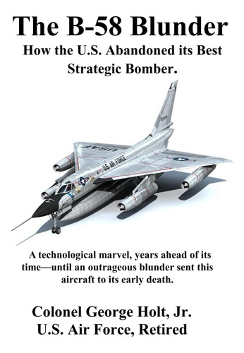 Libro: The B-58 Blunder: How The U.s. Abandoned Its Best Str