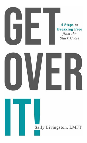 Libro Get Over It!: 4 Steps To Breaking Free From The Stuc