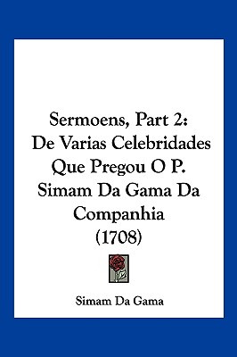 Libro Sermoens, Part 2: De Varias Celebridades Que Pregou...