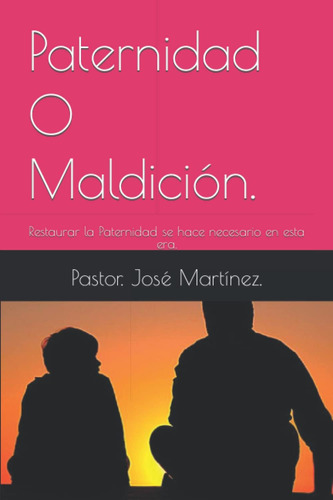 Libro: Paternidad O Maldicion.: Restaurar La Paternidad Se H