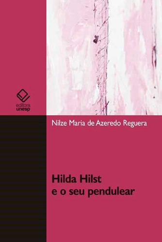 Hilda Hilst E O Seu Pendulear, De Reguera, Nilze Maria De Azered. Editora Unesp, Capa Mole Em Português, 2021