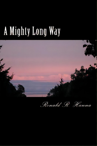A Mighty Long Way, De Hanna, Ronald R.. Editorial Createspace, Tapa Blanda En Inglés