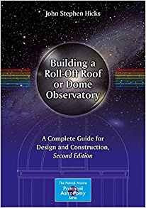 Building A Rolloff Roof Or Dome Observatory A Complete Guide