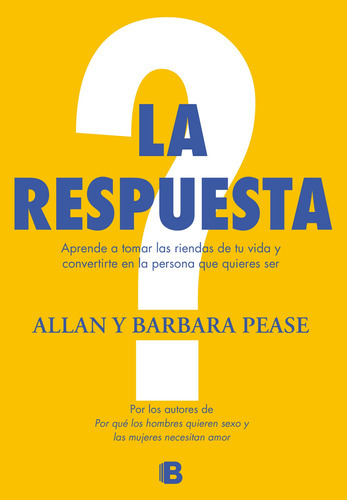La Respuesta: Aprende A Tomar Las Riendas De Tu Vida Y Convertirte En La Persona Que Quieres S, De Pease, Allan. Serie No Ficción Editorial Ediciones B, Tapa Blanda En Español, 2017