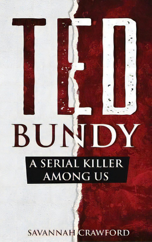 Ted Bundy : A Serial Killer Among Us, De Savannah Crawford. Editorial Cascade Publishing, Tapa Dura En Inglés