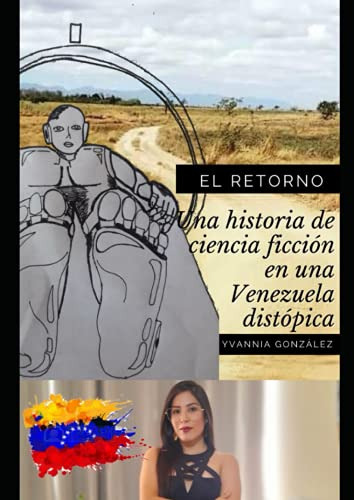 El Retorno: Una Historia De Ciencia Ficcion En Una Venezuela