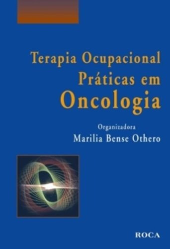 Terapia Ocupacional - Praticas em Oncologia, de Othero, Marilia Bense. Editora Guanabara Koogan Ltda., capa mole em português, 2010