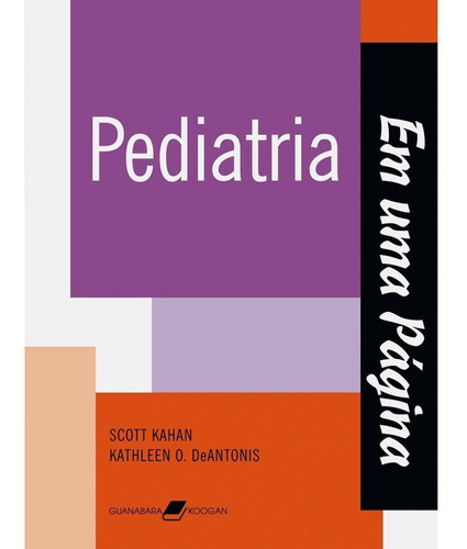 Pediatria Em Uma Página, De Scott Kahan., Vol. 1. Editora Guanabara Koogan, Capa Mole Em Português