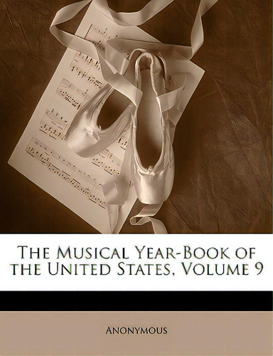 The Musical Year-book Of The United States, Volume 9, De Anonymous. Editorial Nabu Pr, Tapa Blanda En Inglés