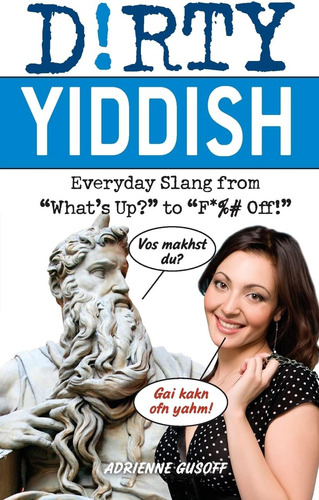 Libro: Dirty Yiddish: Everyday Slang From  Whatøs Up?  To