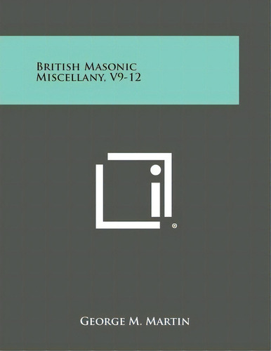 British Masonic Miscellany, V9-12, De George M Martin. Editorial Literary Licensing, Llc, Tapa Blanda En Inglés