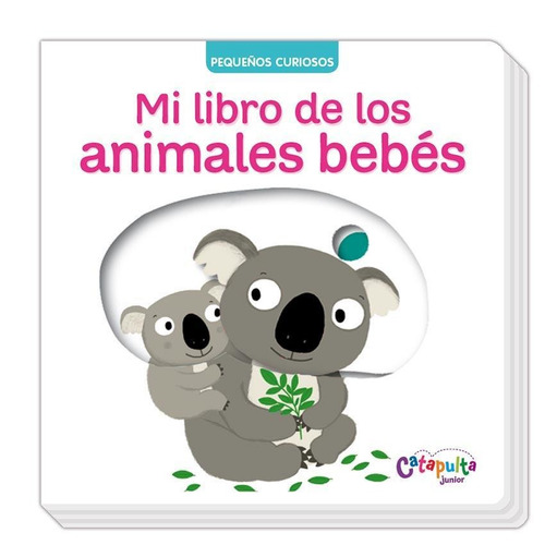 Mi Libro De Los Animales Bebes: Pequeños Curiosos, De Choux, Nathalie., Vol. Único. Editorial Catapulta, Tapa Dura, Edición 2015 En Español, 2015