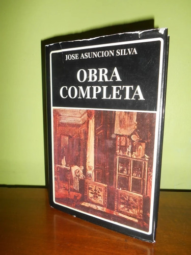 Libro, Obra Completa De Jose Asunción Silva