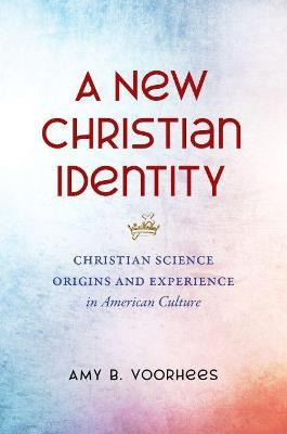 Libro A New Christian Identity : Christian Science Origin...