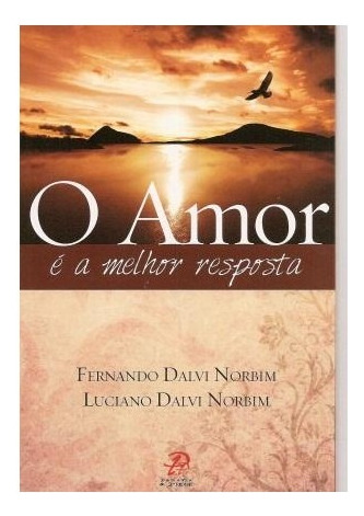 O amor é a melhor resposta, de Norbim, Fernando Dalvi. Editora Distribuidora Loyola De Livros Ltda, capa mole em português, 2011