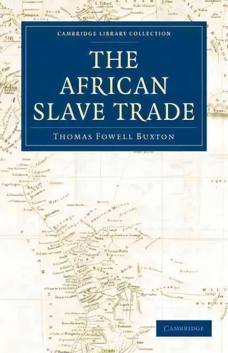 Cambridge Library Collection - Slavery And Abolition: The African Slave Trade, De Thomas Fowell Buxton. Editorial Cambridge University Press, Tapa Blanda En Inglés