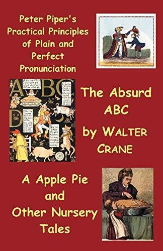 Peter Piper's Practical Principles Of Plain And Perfect Pronunciation; The Absurd Abc; A Apple Pi..., De Walter Crane. Editorial Benediction Classics, Tapa Blanda En Inglés