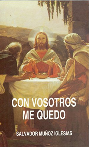 Con Vosotros Me Quedo: La Respuesta De Jesus A Los Discipulo