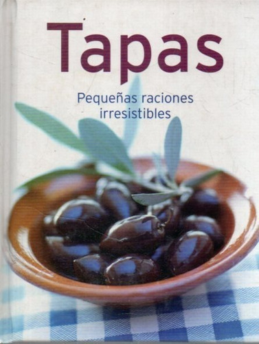 Tapas Pequeñas Raciones Irresistibles 