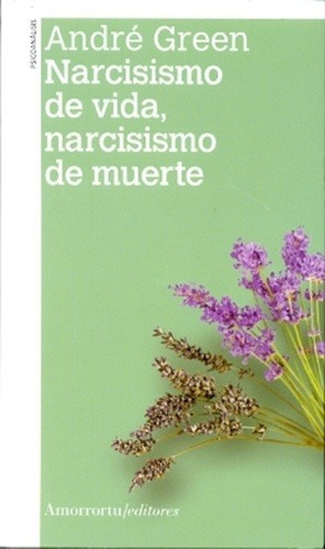 Narcisismo De Vida, Narcisismo De Muerte - André Green