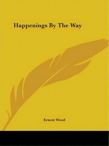 Happenings By The Way, De Ernest Wood. Editorial Kessinger Publishing, Tapa Blanda En Inglés