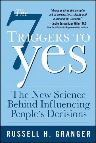 The 7 Triggers To Yes: The New Science Behind Influencing People's Decisions, De Russell H. Granger. Editorial Mcgraw Hill Education Europe, Tapa Dura En Inglés