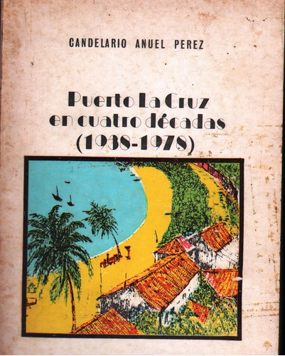 Libro Fisico Puerto La Cruz En 4 Decadas 1938 1978 Original