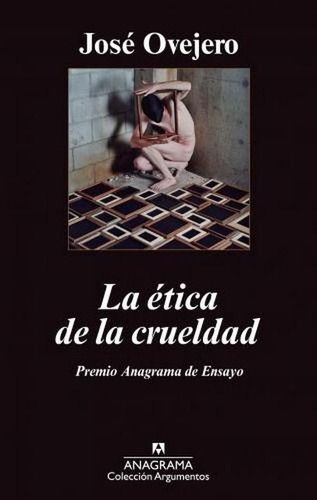 La Ética De La Crueldad - José Ovejero 