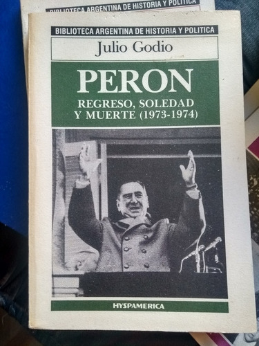 Perón: Regreso, Soledad Y Muerte (1973-1974) - Julio Godio