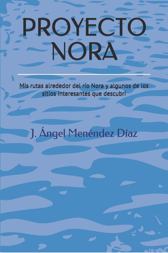 Libro: Proyecto Nora: Mis Rutas Alrededor Del Río Nora Y