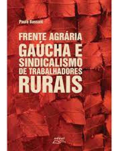 Frente Agrária Gaúcha e Sindicalismo de Trabalhadores Rura, de Paulo Bassani. Editora EDUEL - CAMPUS UNIVERSITARIO, capa mole em português