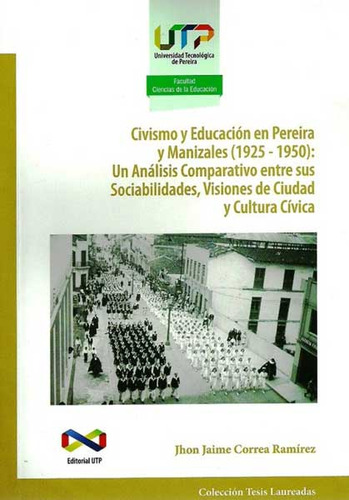 Civismo Y Educación En Pereira Y Manizales (1925 - 1950), De Jhon Jaime Correa Ramírez. Editorial U. Tecnológica De Pereira, Tapa Blanda, Edición 2014 En Español
