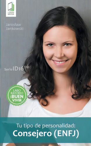 Tu Tipo De Personalidad - Consejero (enfj), De Jaroslaw Jankowski. Id16, Vol. 1. Editorial Logos Media, Tapa Blanda En Español