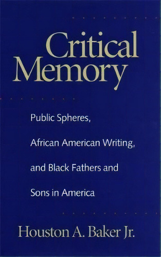 Critical Memory, De Houston A. Baker. Editorial University Georgia Press, Tapa Dura En Inglés