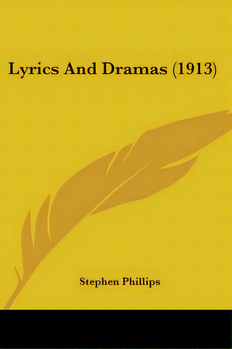 Lyrics And Dramas (1913), De Phillips, Stephen. Editorial Kessinger Pub Llc, Tapa Blanda En Inglés