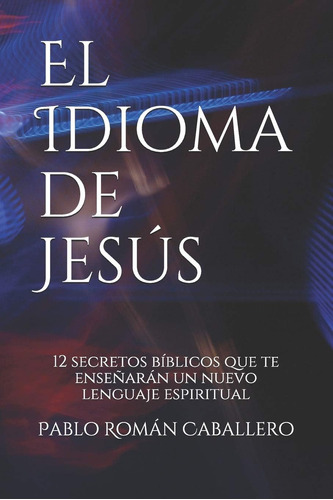 Libro: El Idioma De Jesús: 12 Secretos Bíblicos Que Te Enseñ