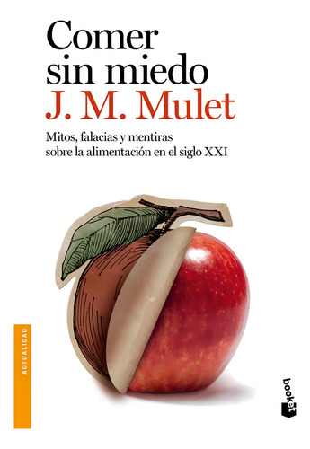 Comer Sin Miedo: Mitos, Falacias Y Mentiras Sobre La Alimentación En El Siglo Xxi, De J.m. Mulet. Editorial Booket En Español